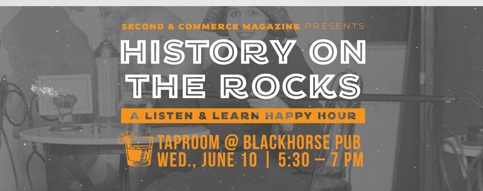 History on the Rocks at TAP ROOM at Blackhorse Pub on June 10 from 5:30 to 7 PM - launching the Summer Issue of Second & Commerce Magazine.